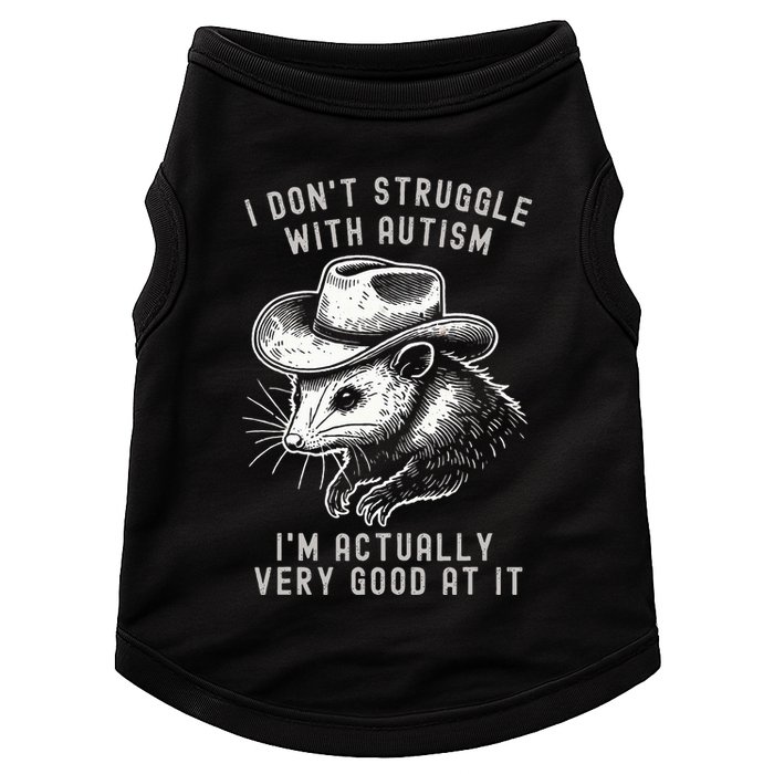 I DonT Struggle With Autism I Am Actually Very Good At It Doggie Tank