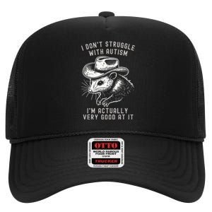 I DonT Struggle With Autism I Am Actually Very Good At It High Crown Mesh Back Trucker Hat