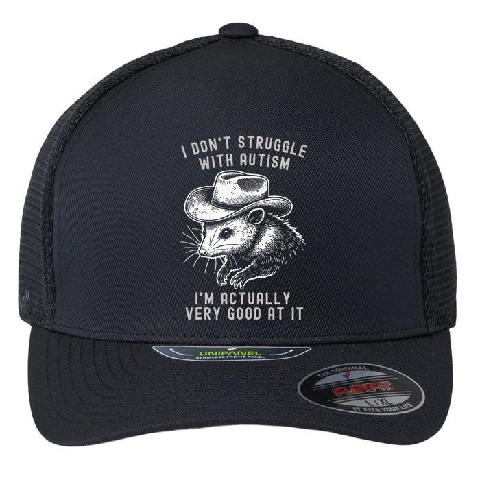 I DonT Struggle With Autism I Am Actually Very Good At It Flexfit Unipanel Trucker Cap