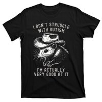 I DonT Struggle With Autism I Am Actually Very Good At It T-Shirt