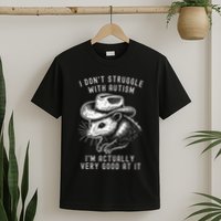 I DonT Struggle With Autism I Am Actually Very Good At It T-Shirt