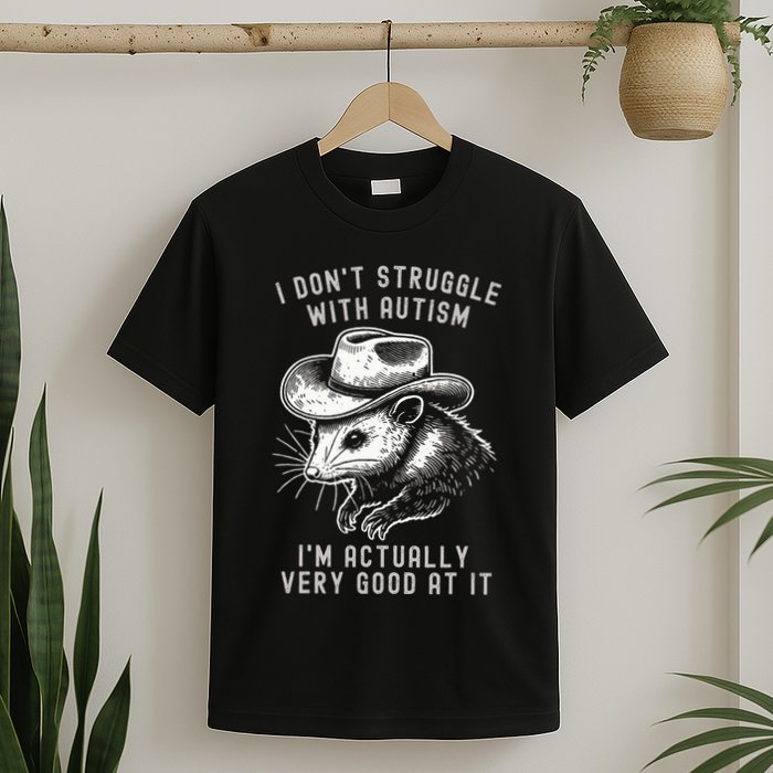 I DonT Struggle With Autism I Am Actually Very Good At It T-Shirt