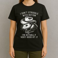 I DonT Struggle With Autism I Am Actually Very Good At It T-Shirt