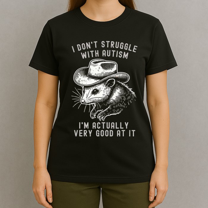 I DonT Struggle With Autism I Am Actually Very Good At It T-Shirt