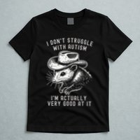 I DonT Struggle With Autism I Am Actually Very Good At It T-Shirt