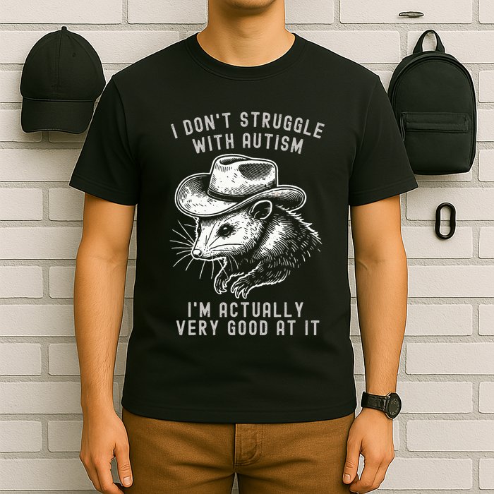 I DonT Struggle With Autism I Am Actually Very Good At It T-Shirt