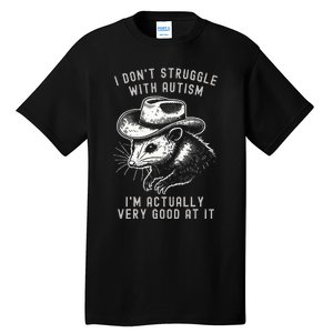 I DonT Struggle With Autism I Am Actually Very Good At It Tall T-Shirt