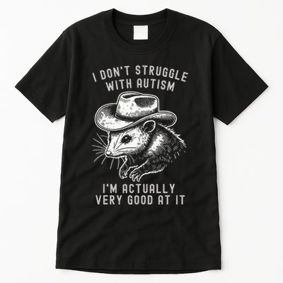 I DonT Struggle With Autism I Am Actually Very Good At It Tall T-Shirt