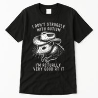 I DonT Struggle With Autism I Am Actually Very Good At It Tall T-Shirt