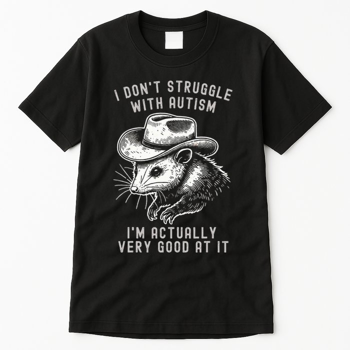 I DonT Struggle With Autism I Am Actually Very Good At It Tall T-Shirt
