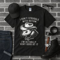 I DonT Struggle With Autism I Am Actually Very Good At It Tall T-Shirt