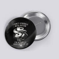 I DonT Struggle With Autism I Am Actually Very Good At It Button