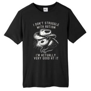 I DonT Struggle With Autism I Am Actually Very Good At It Tall Fusion ChromaSoft Performance T-Shirt