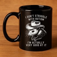 I DonT Struggle With Autism I Am Actually Very Good At It 11oz C Handle Ceramic Mug