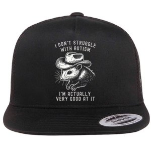 I DonT Struggle With Autism I Am Actually Very Good At It Flat Bill Trucker Hat