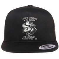 I DonT Struggle With Autism I Am Actually Very Good At It Flatbill Hat