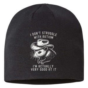 I DonT Struggle With Autism I Am Actually Very Good At It Sustainable Beanie