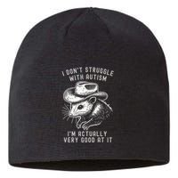 I DonT Struggle With Autism I Am Actually Very Good At It Sustainable Beanie