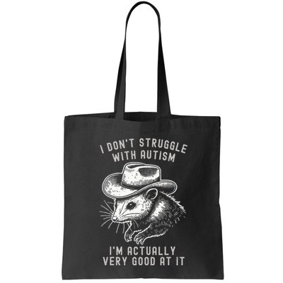 I DonT Struggle With Autism I Am Actually Very Good At It Bag