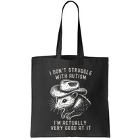 I DonT Struggle With Autism I Am Actually Very Good At It Bag