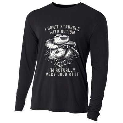 I DonT Struggle With Autism I Am Actually Very Good At It Cooling Performance Long Sleeve Crew