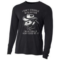 I DonT Struggle With Autism I Am Actually Very Good At It Cooling Performance Long Sleeve Crew