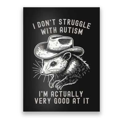 I DonT Struggle With Autism I Am Actually Very Good At It Poster