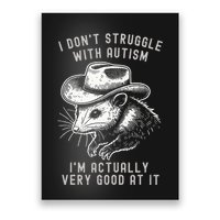 I DonT Struggle With Autism I Am Actually Very Good At It Poster