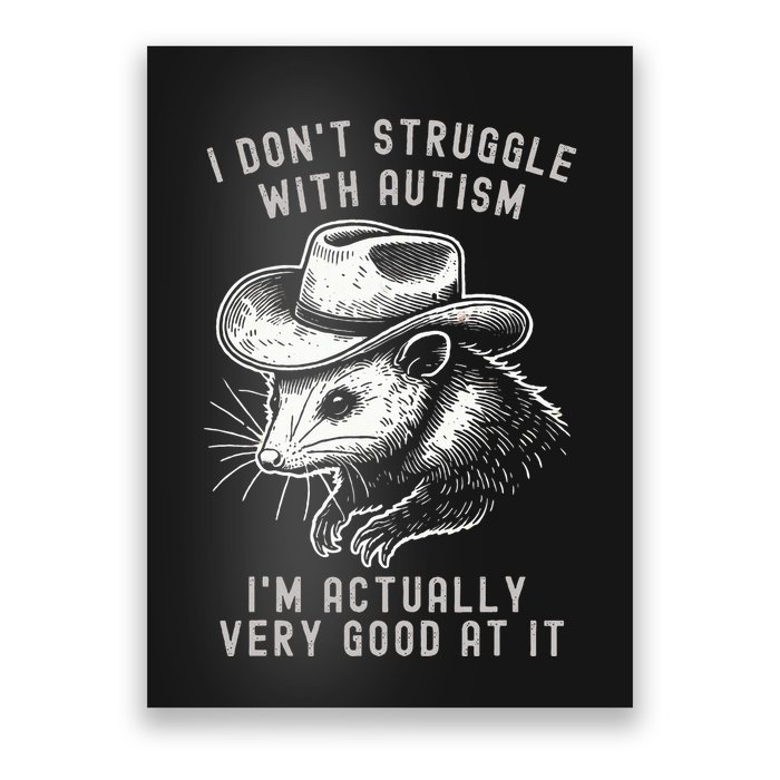I DonT Struggle With Autism I Am Actually Very Good At It Poster