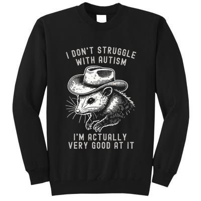 I DonT Struggle With Autism I Am Actually Very Good At It Tall Sweatshirt