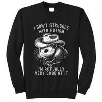 I DonT Struggle With Autism I Am Actually Very Good At It Tall Sweatshirt