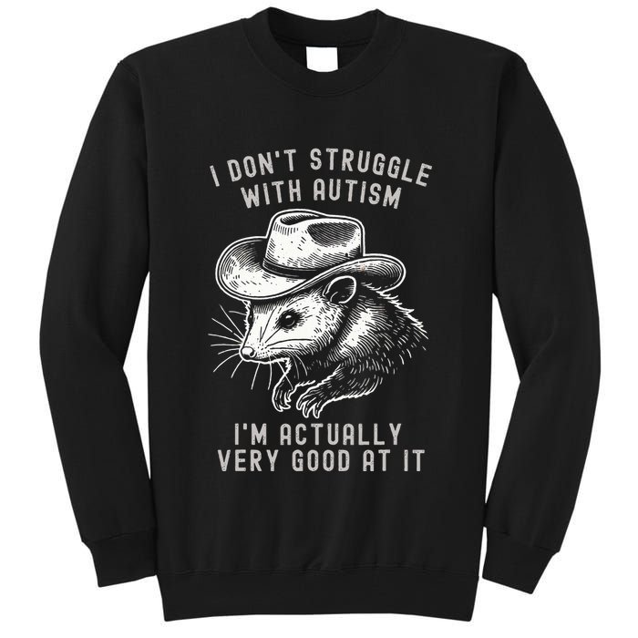 I DonT Struggle With Autism I Am Actually Very Good At It Tall Sweatshirt
