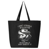 I DonT Struggle With Autism I Am Actually Very Good At It 25L Jumbo Tote