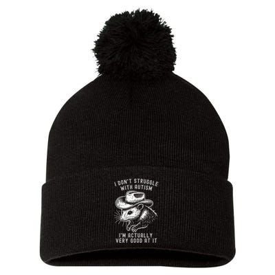 I DonT Struggle With Autism I Am Actually Very Good At It Pom Pom 12in Knit Beanie