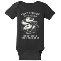 I DonT Struggle With Autism I Am Actually Very Good At It Baby Bodysuit