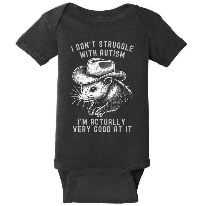 I DonT Struggle With Autism I Am Actually Very Good At It Baby Bodysuit