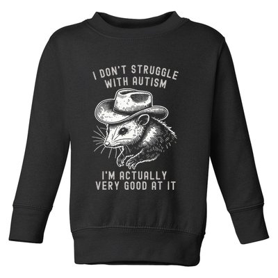 I DonT Struggle With Autism I Am Actually Very Good At It Toddler Sweatshirt