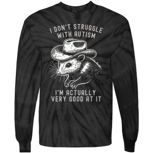 I DonT Struggle With Autism I Am Actually Very Good At It Tie-Dye Long Sleeve Shirt