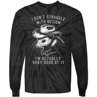 I DonT Struggle With Autism I Am Actually Very Good At It Tie-Dye Long Sleeve Shirt