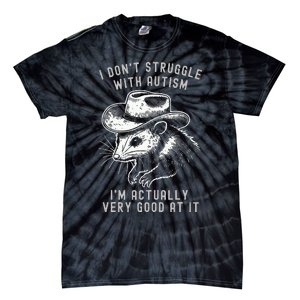 I DonT Struggle With Autism I Am Actually Very Good At It Tie-Dye T-Shirt