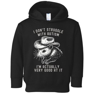 I DonT Struggle With Autism I Am Actually Very Good At It Toddler Hoodie
