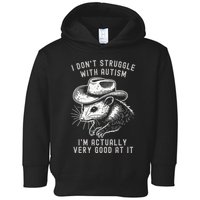 I DonT Struggle With Autism I Am Actually Very Good At It Toddler Hoodie