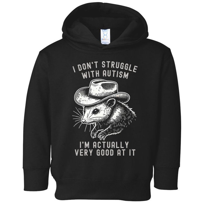 I DonT Struggle With Autism I Am Actually Very Good At It Toddler Hoodie