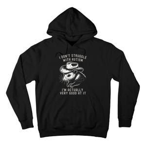 I DonT Struggle With Autism I Am Actually Very Good At It Tall Hoodie