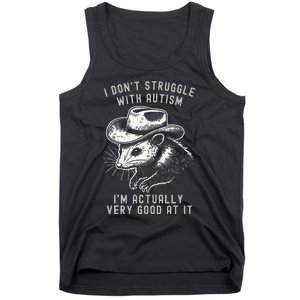 I DonT Struggle With Autism I Am Actually Very Good At It Tank Top