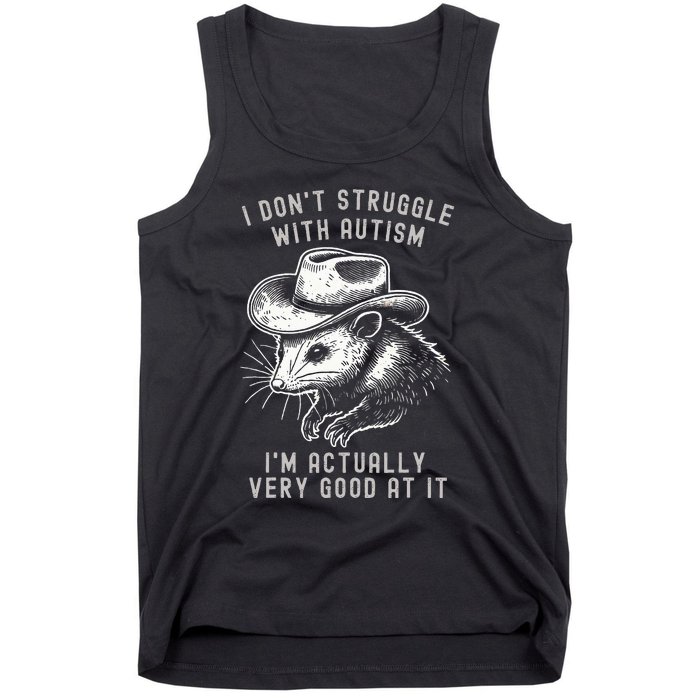 I DonT Struggle With Autism I Am Actually Very Good At It Tank Top