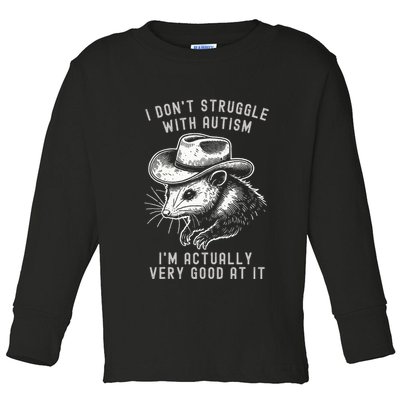 I DonT Struggle With Autism I Am Actually Very Good At It Toddler Long Sleeve Shirt
