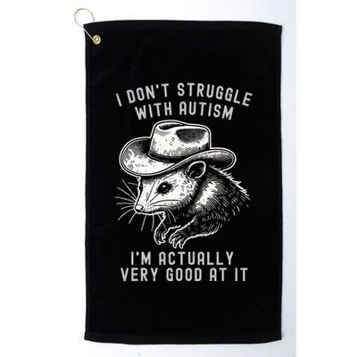 I DonT Struggle With Autism I Am Actually Very Good At It Golf Towel