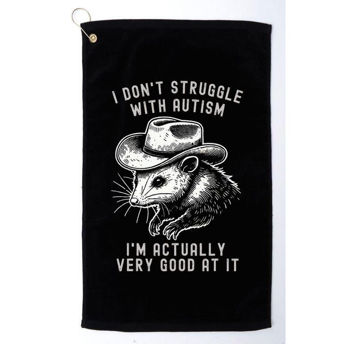 I DonT Struggle With Autism I Am Actually Very Good At It Golf Towel