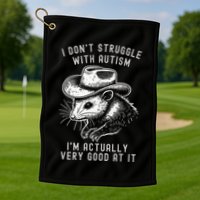 I DonT Struggle With Autism I Am Actually Very Good At It Golf Towel